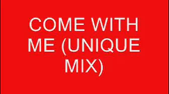 COME WITH ME (UNIQUE MIX).wmv COME WITH ME (UNIQUE MIX).wmv