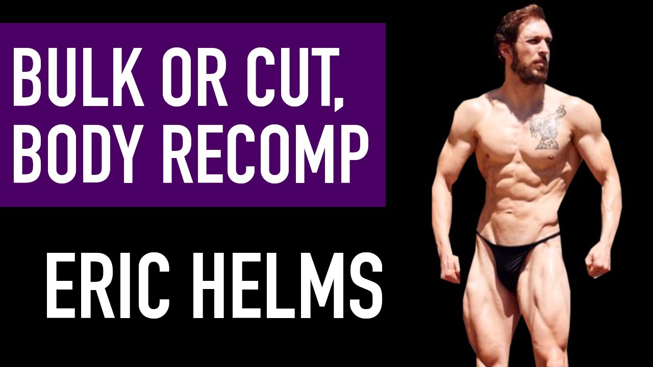 DR. ERIC HELMS: Bulk, Cut, or Maingain? Body Recomposition & Calories