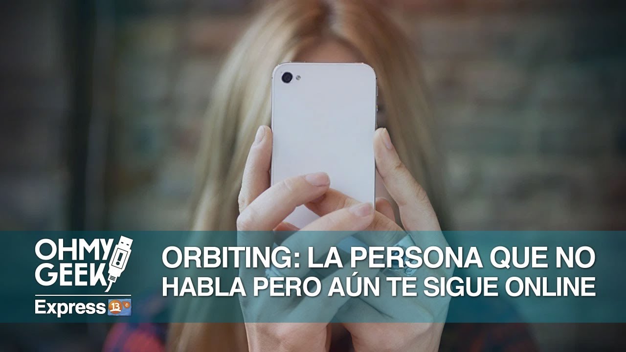 ORBITING: la persona que DEJA DE HABLARTE en redes sociales, pero te ACECHA - YouTube