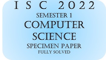 ISC 2022  Semester 1 Computer Science SPECIMEN Paper  Solved