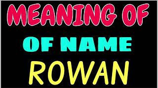 What does the name ROWAN mean | ROWAN meaning in english | Meaning of name ROWAN