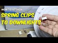 How to attach the spring clips to downlights