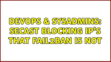 DevOps & SysAdmins: SecAst blocking IP