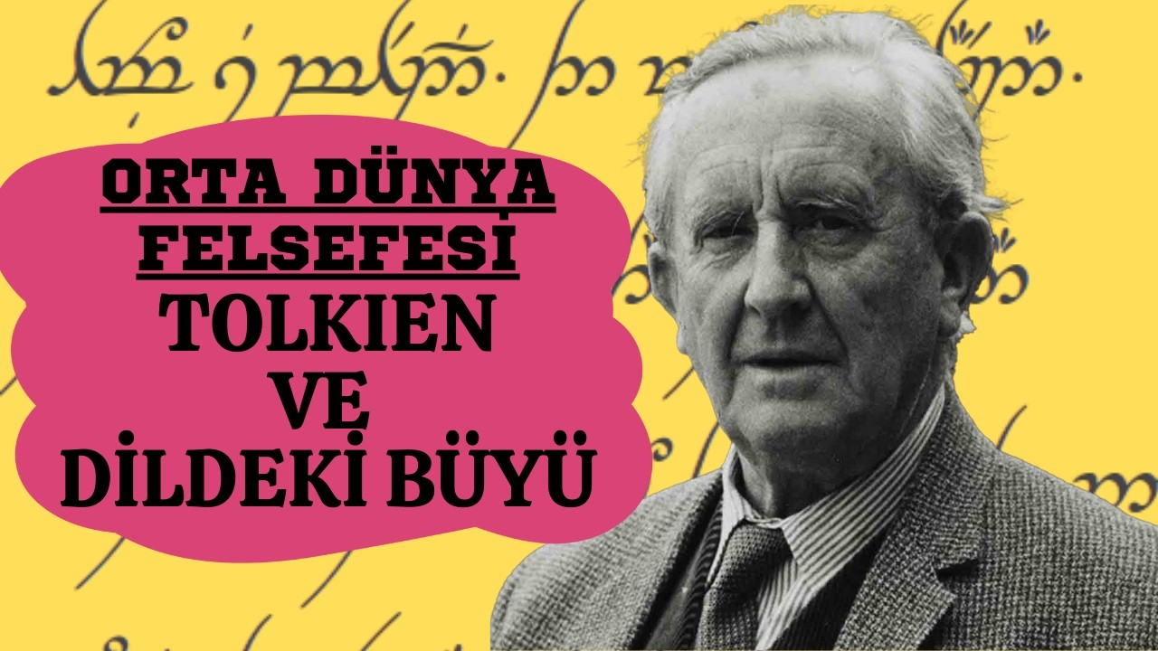 TOLKIEN VE DİLDEKİ BÜYÜ-SÖZCÜKLERİN ONTOLOJİSİ (Orta Dünya Felsefesi)