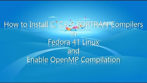 How to Install C, C++, FORTRAN Compilers, Use OpenMP and Compare Files Using 