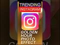 Instagram trending golden hour photo effects...