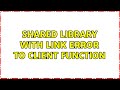 shared library with link error to client function
