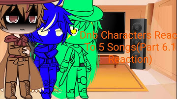 Dnb Characters React To 5 Songs(Part 6.1 Reaction)