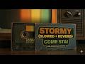 STORMY COME STAI SLOWED REVERB MELANCHOLIC NIGHTS 