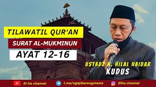 TILAWATIL QUR'AN QS. SURAT AL-MUKMINUN AYAT 12-16 || USTADZ H. HILAL HAIDAR