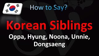 Korean Terms Oppa, Hyung, Noona, Unnie, Dongsaeng | Pronunciation and Meaning