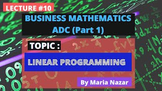 Lecture 10 | Linear Programming | ADC-I |Business Mathematics |