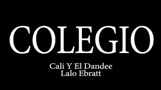 COLEGIO - CALI Y EL DANDEE LAO EBRATT ( LYRICS- LETRA )