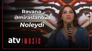 Noleydi - Rəvanə Əmiraslanova (7 Canlı)