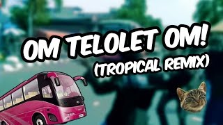 Video thumbnail of "OM TELOLET OM (TROPICAL REMIX)"