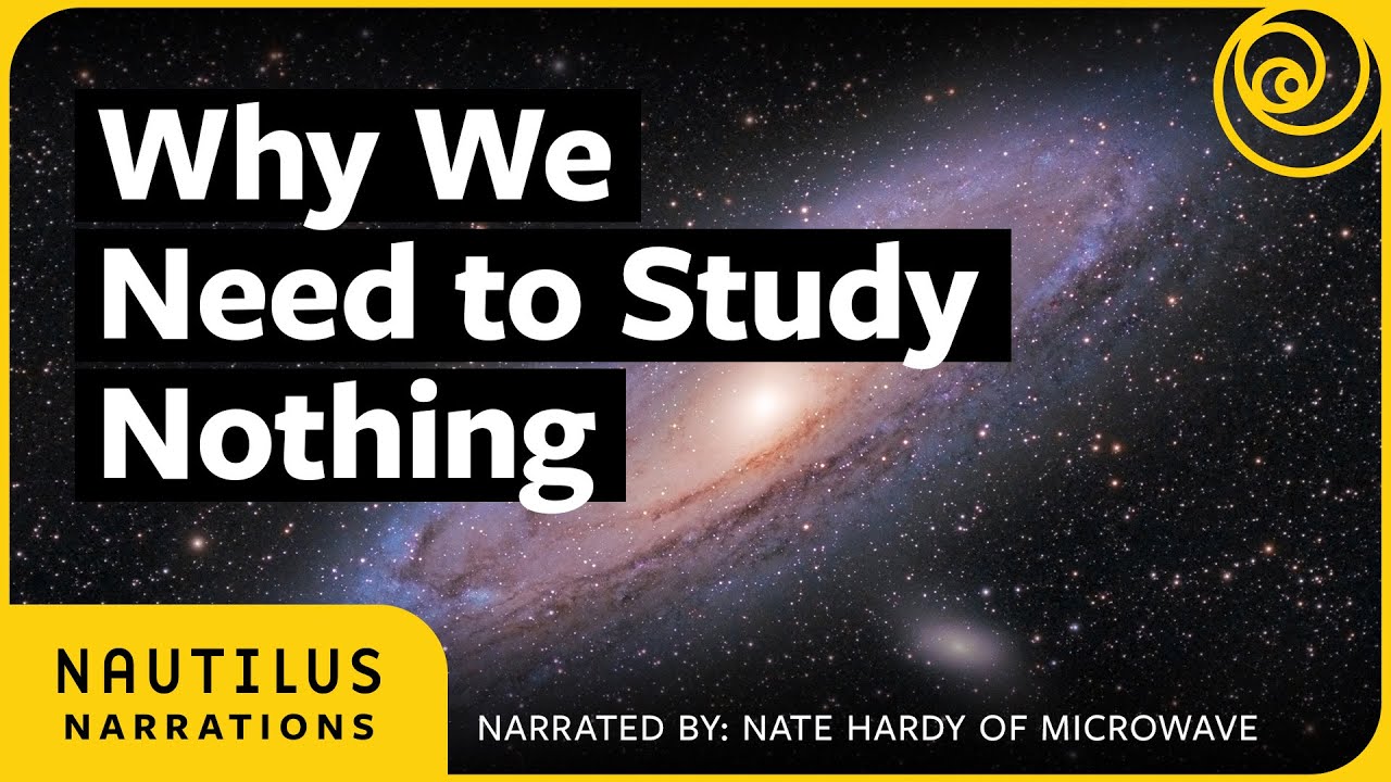 Why We Need to Study Nothing | Nautilus Narrations with Nate Hardy of 