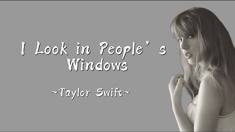 TAYLOR SWIFT - I Look in People’s Windows (Lyrics)