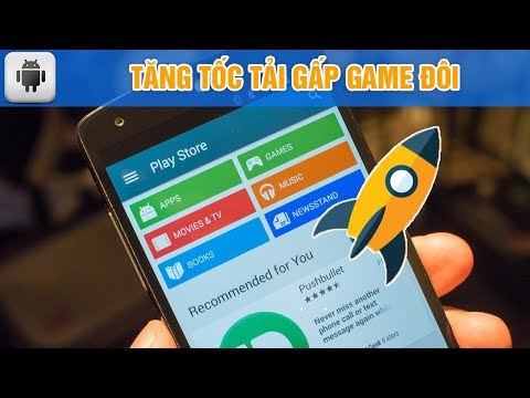 Cách tải ứng dụng, trò chơi trên Google Play nhanh hơn gấp đôi