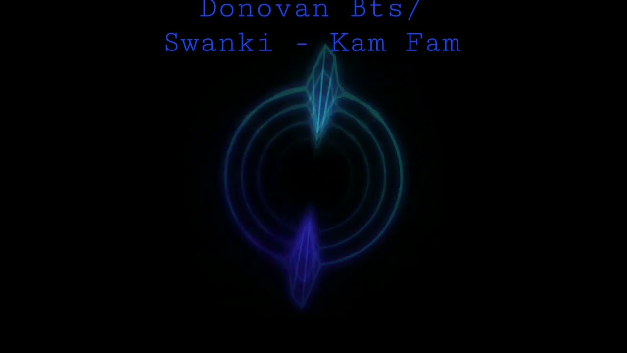 Donovan bts/ Swanki - Kam Fam