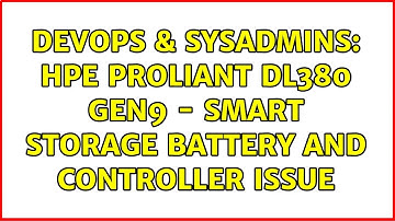 DevOps & SysAdmins: HPE ProLiant DL380 Gen9 - Smart Storage Battery and controller issue