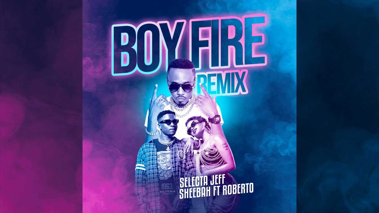 Selecta Jef ft. Sheebah & Roberto - Boy fire Rmx