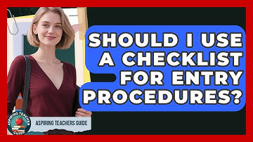Should I Use A Checklist For Entry Procedures? - Aspiring Teacher Guide