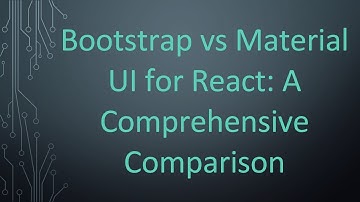 Bootstrap vs Material UI for React: A Comprehensive Comparison