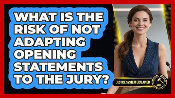 What Is The Risk Of Not Adapting Opening Statements To The Jury? - Justice System Explained