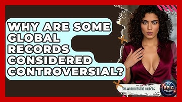 Why Are Some Global Records Considered Controversial? - Epic World Record Holders