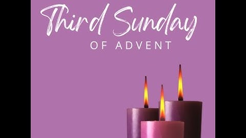 3rd Sunday of Advent - December 11, 2022
