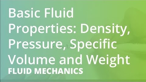 Basic Fluid Properties: Density, Pressure, Specific Volume and Weight | Fluid Mechanics