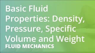 Basic Fluid Properties: Density, Pressure, Specific Volume and Weight | Fluid Mechanics