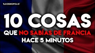 10 COSAS que NO SABÍAS de FRANCIA HACE 5 MINUTOS