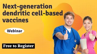 Next-generation dendritic cell-based vaccines| free webinar| Pathology Hub