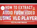 How to Extract Audio from Video files using VLC Media Player