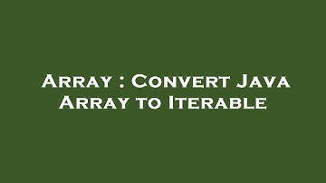 Array : Convert Java Array to Iterable
