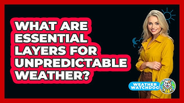 What Are Essential Layers for Unpredictable Weather?