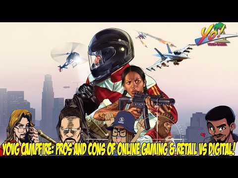YoVideogames Campfire: Pros and Cons of Online Gaming & Retail VS Digital!