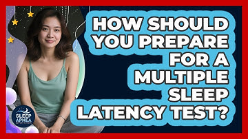 How Should You Prepare For A Multiple Sleep Latency Test? - Sleep Apnea Support Network