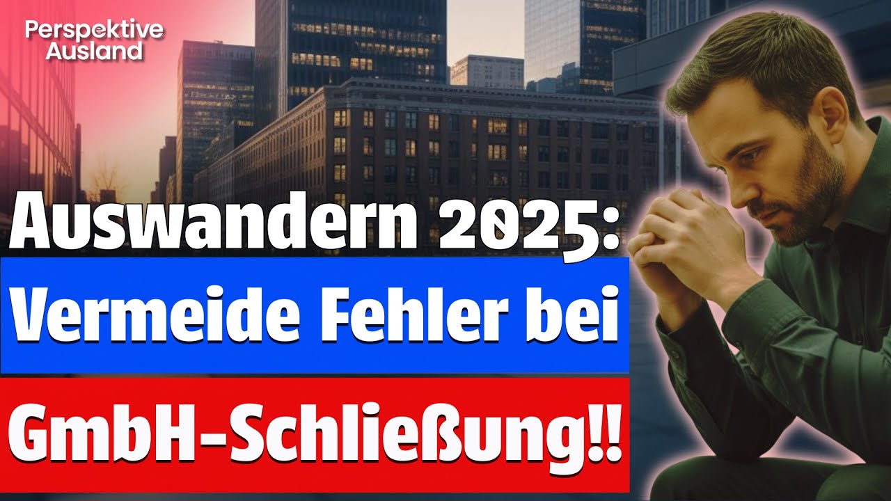 Auswandern: Fehler bei der GmbH-Schließung können deine Zukunft ruinieren!!