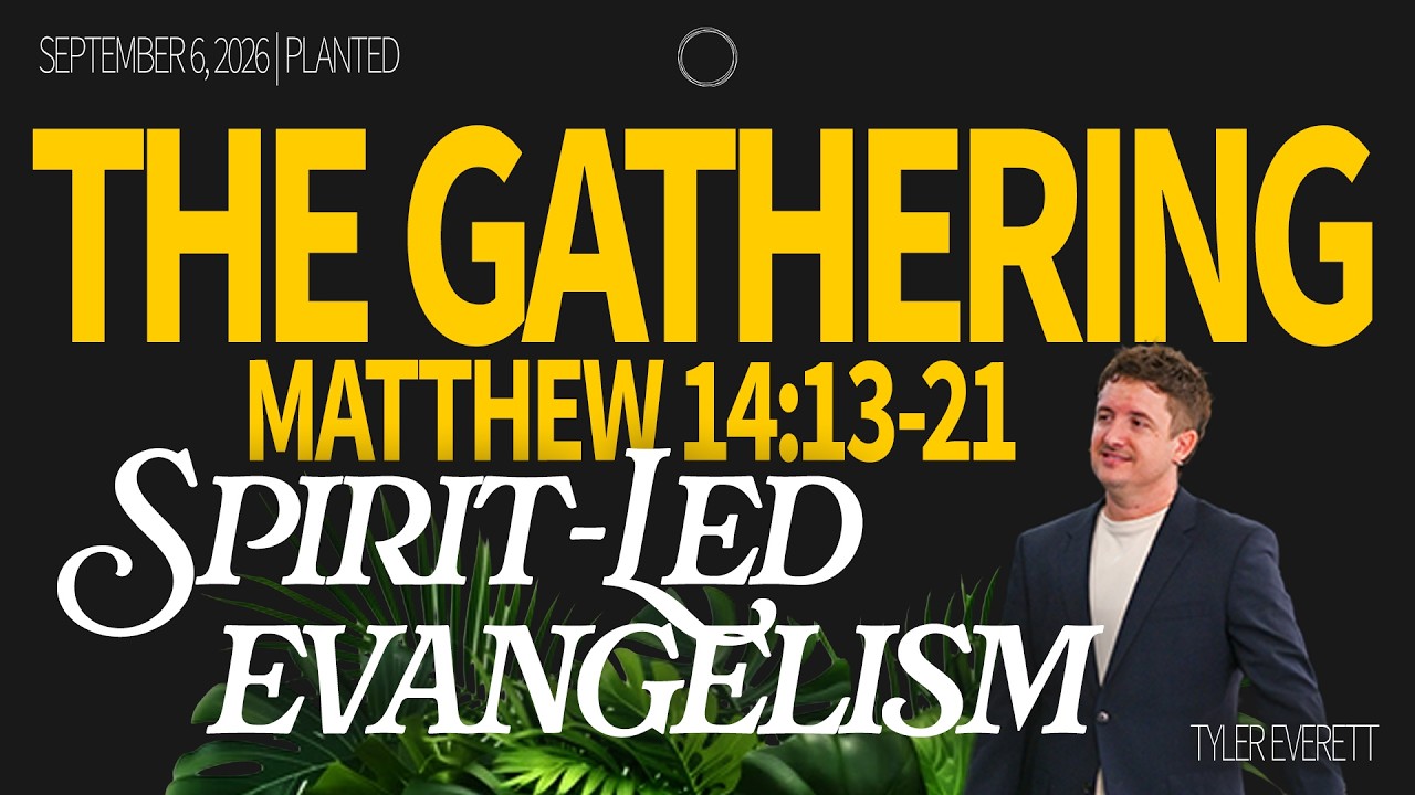 Spirit Led Evangelism Pt. 3 | The Gathering | Tyler Everett