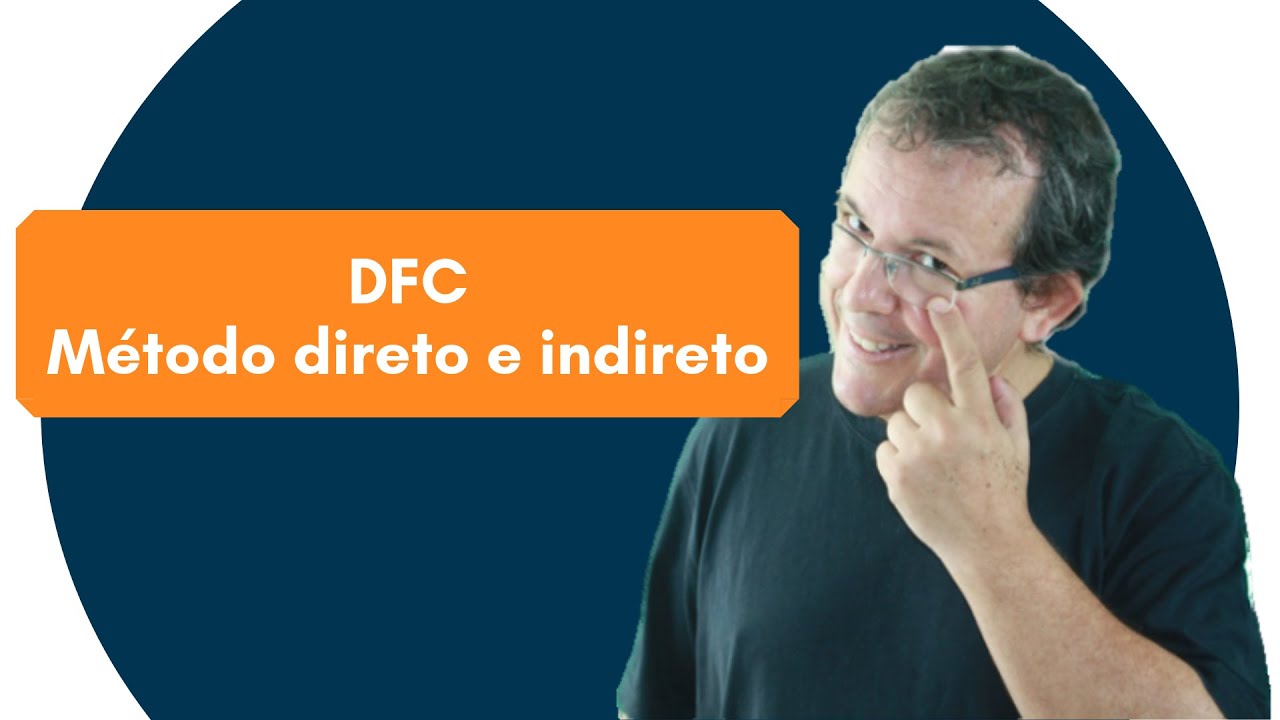 DFC Demonstração dos Fluxos de Caixa Método Direto e Indireto YouTube DFC Demonstração dos Fluxos de Caixa Método Direto e Indireto YouTube