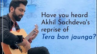 Tera Ban Jaunga(Reprise)| T-Series Acoustic | Akhil Sachdeva| Love Song Resimi