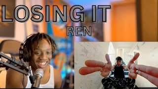 Ren - Losing it(Reaction) LOST IT!!!