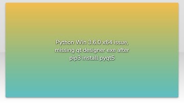 Python Win 3.6.0 x64 issue, missing qt designer exe after pip3 install pyqt5