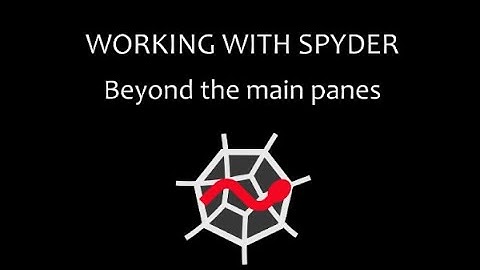 Working with Spyder - Part 1: Beyond the main panes