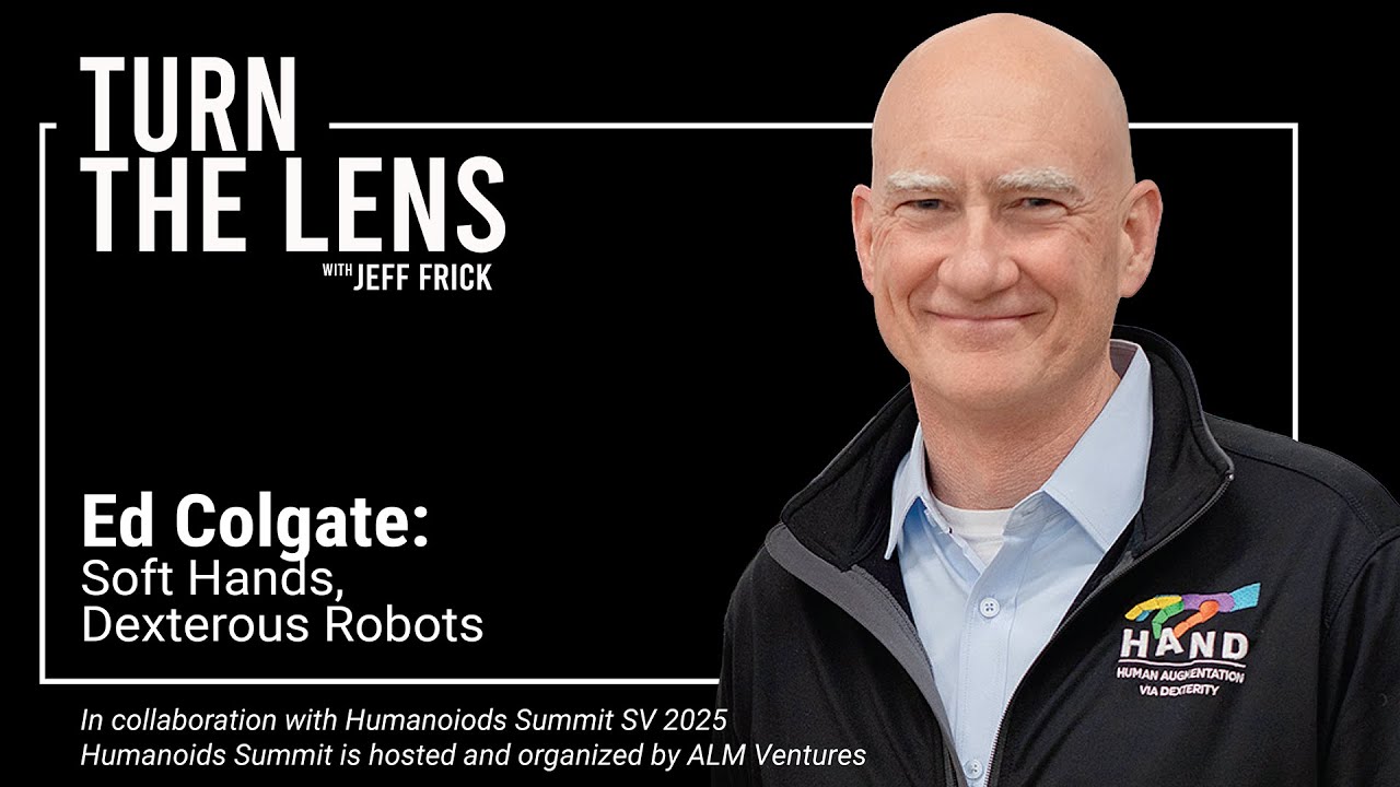 Ed Colgate: Soft Hands, Dexterous Robots | Turn the Lens Ep48 - YouTube