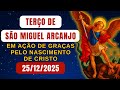 Terço de São Miguel Arcanjo, QUINTA-FEIRA 25/12/2025 - em Ação de Graças pelo Nascimento de Cristo