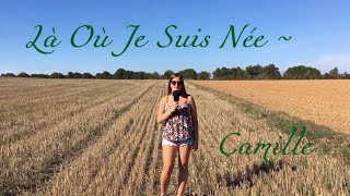 Là Où Je Suis Née ~ Camille (reprise)