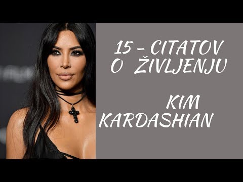 Kim Kardashian Življenjski Citati / Skrbi Se Manj Glede Tega, Kar Drugi Govorijo